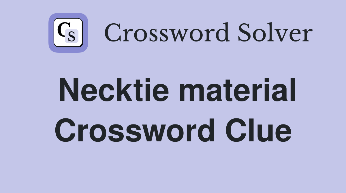 Necktie material Crossword Clue