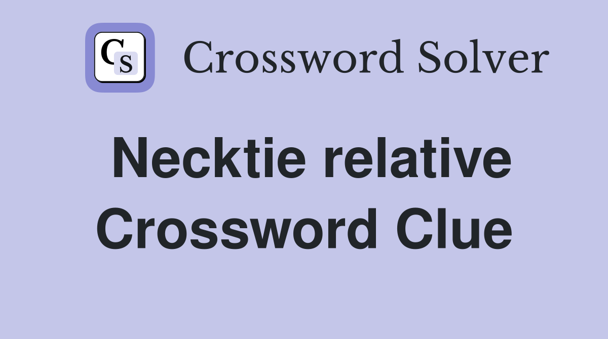 Necktie relative Crossword Clue