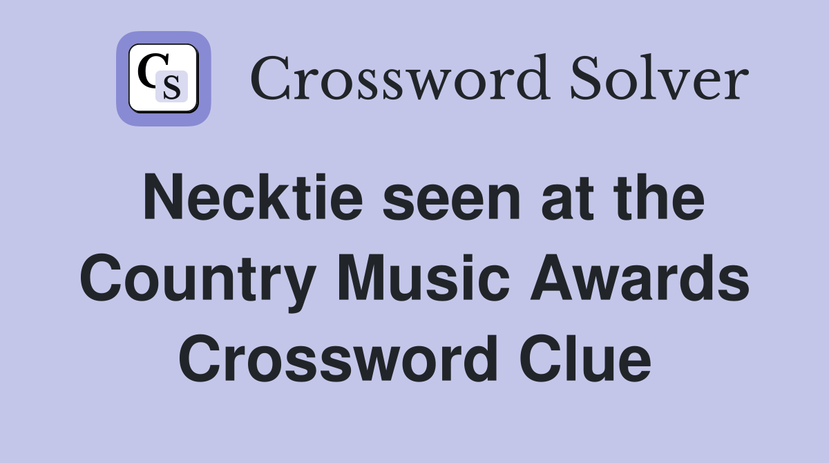 Necktie seen at the Country Music Awards Crossword Clue