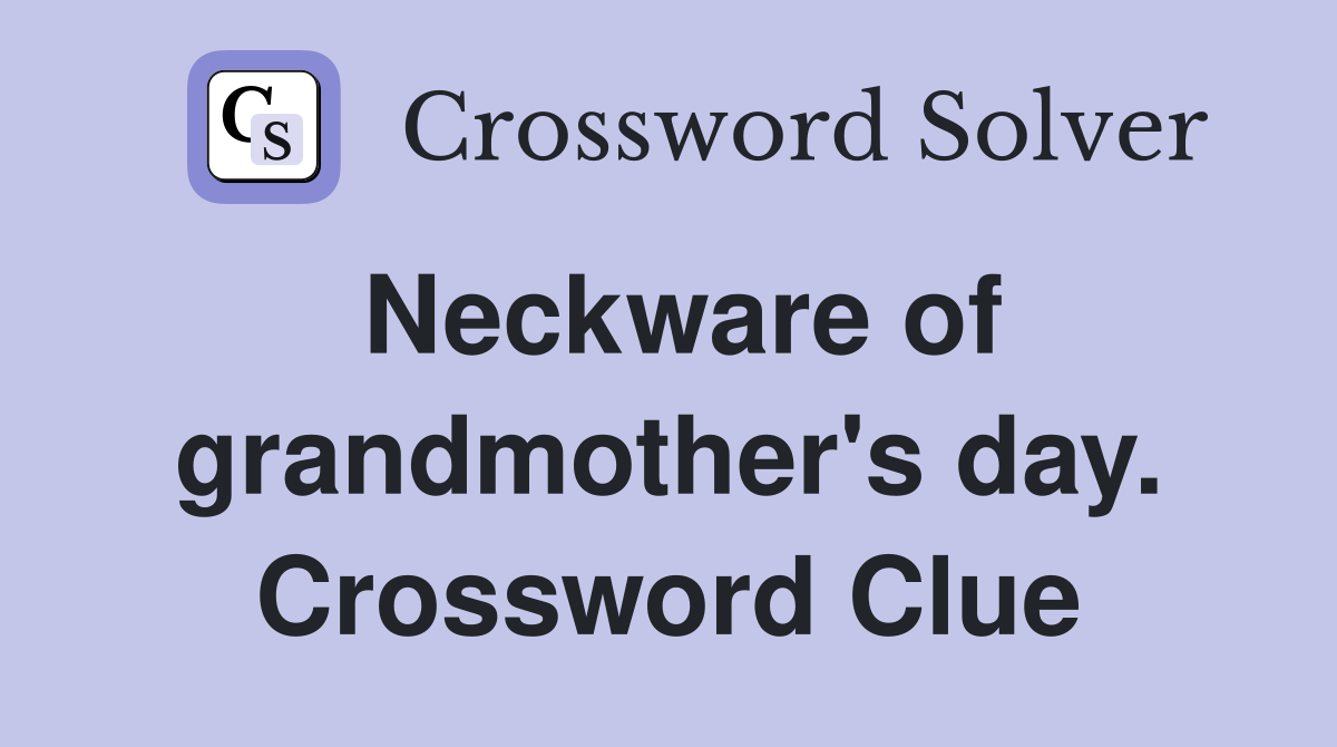 Neckware of grandmother's day. Crossword Clue