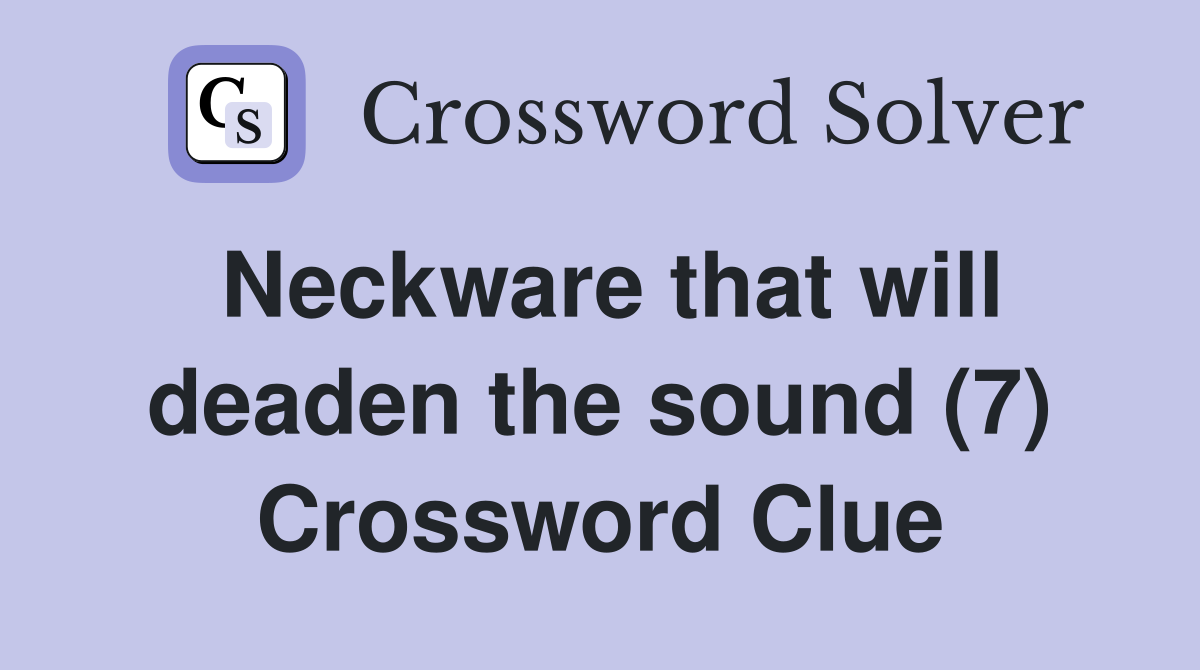 Neckware that will deaden the sound (7) Crossword Clue