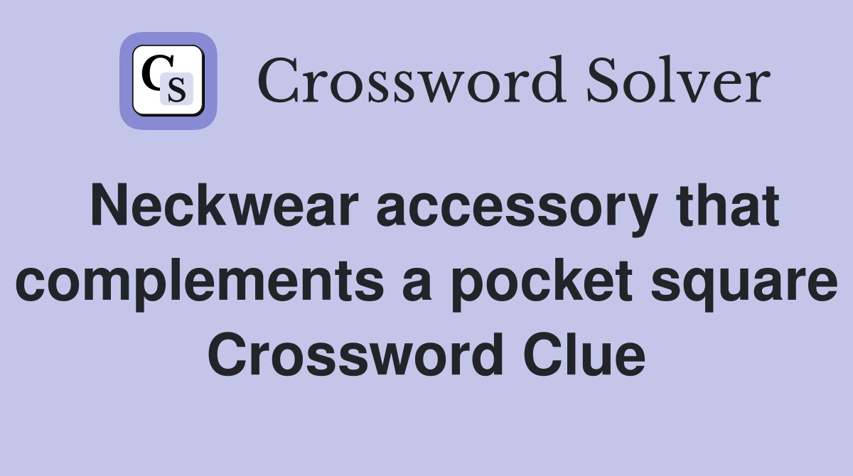 Neckwear accessory that complements a pocket square Crossword Clue