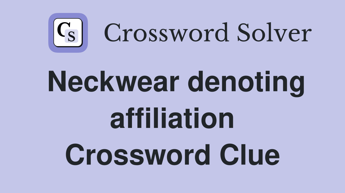 Neckwear denoting affiliation Crossword Clue