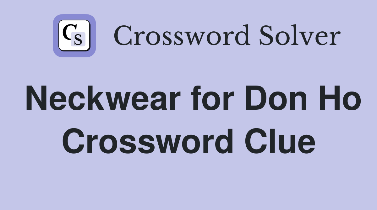 Neckwear for Don Ho Crossword Clue