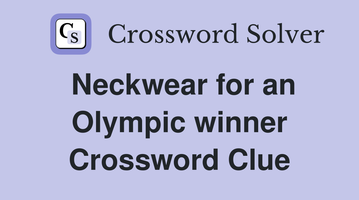 Neckwear for an Olympic winner Crossword Clue