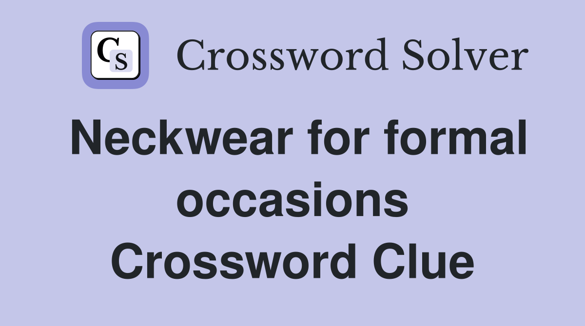 Neckwear for formal occasions Crossword Clue