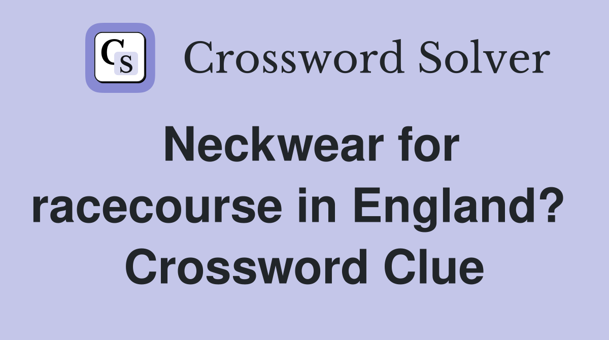 Neckwear for racecourse in England?  Crossword Clue