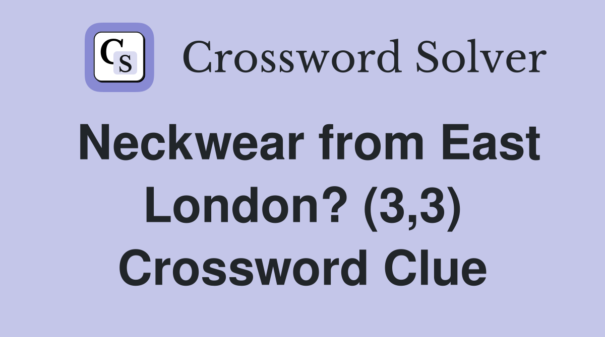 Neckwear from East London? (3,3) Crossword Clue