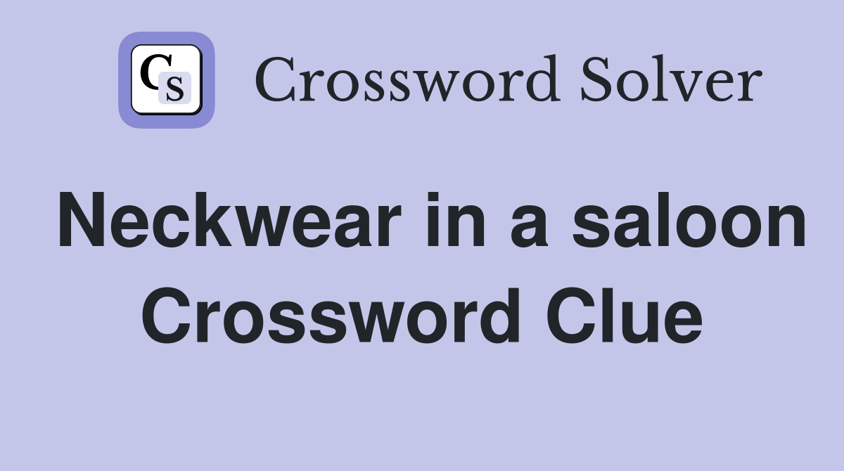 Neckwear in a saloon Crossword Clue
