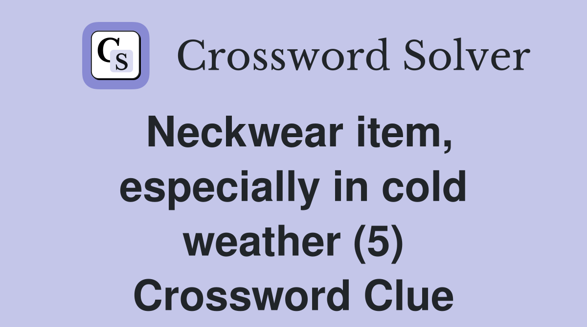 Neckwear item, especially in cold weather (5) Crossword Clue