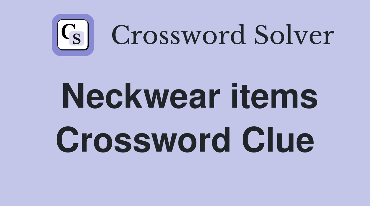 Neckwear items Crossword Clue