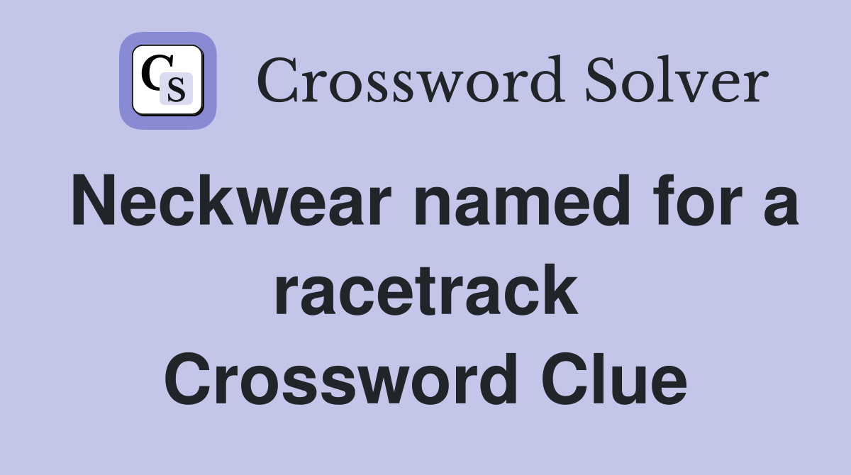 Neckwear named for a racetrack Crossword Clue