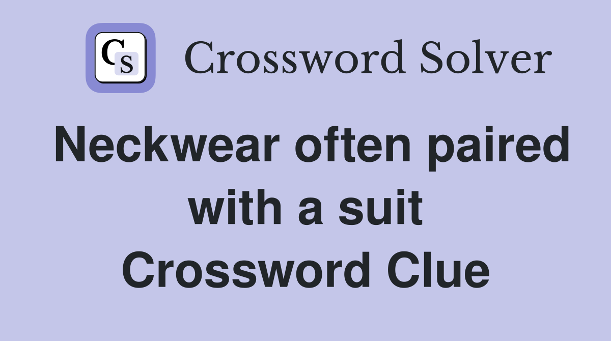 Neckwear often paired with a suit Crossword Clue