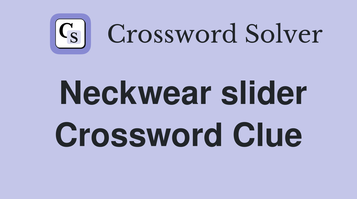 Neckwear slider Crossword Clue