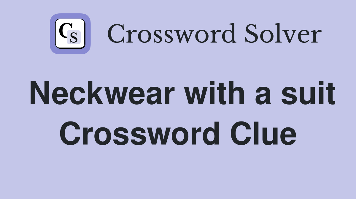 Neckwear with a suit Crossword Clue