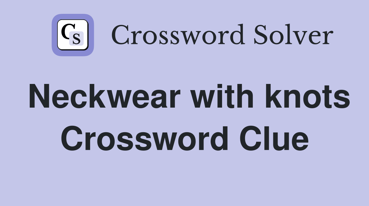 Neckwear with knots Crossword Clue