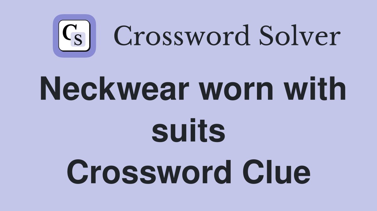 Neckwear worn with suits Crossword Clue