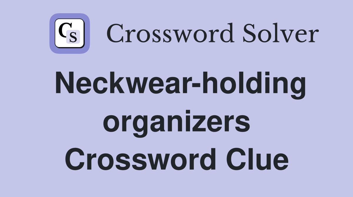Neckwear-holding organizers Crossword Clue