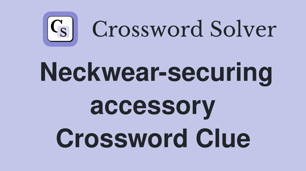 Neckwear-securing accessory Crossword Clue