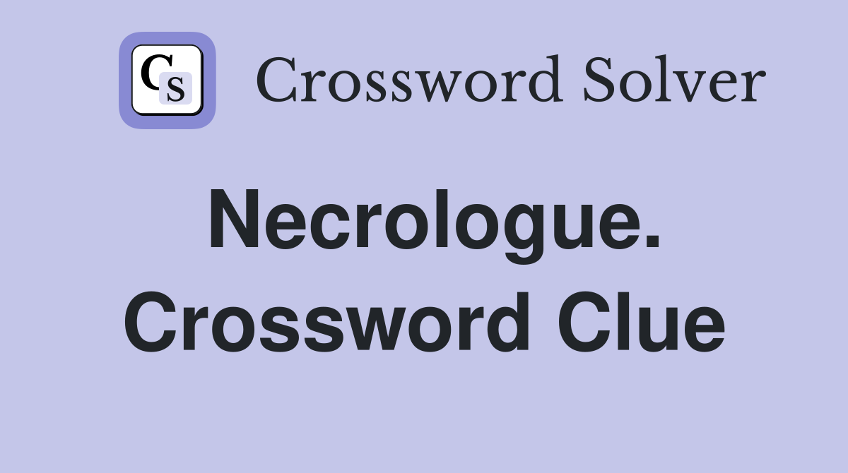 Necrologue. Crossword Clue