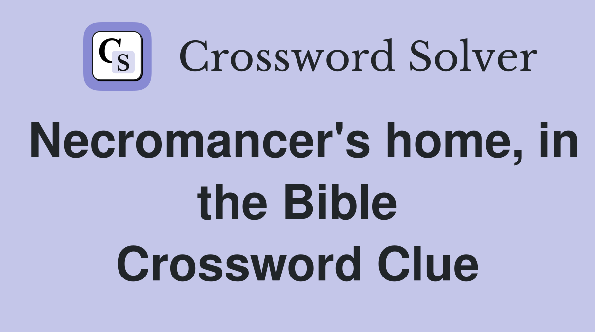 Necromancer's home, in the Bible Crossword Clue