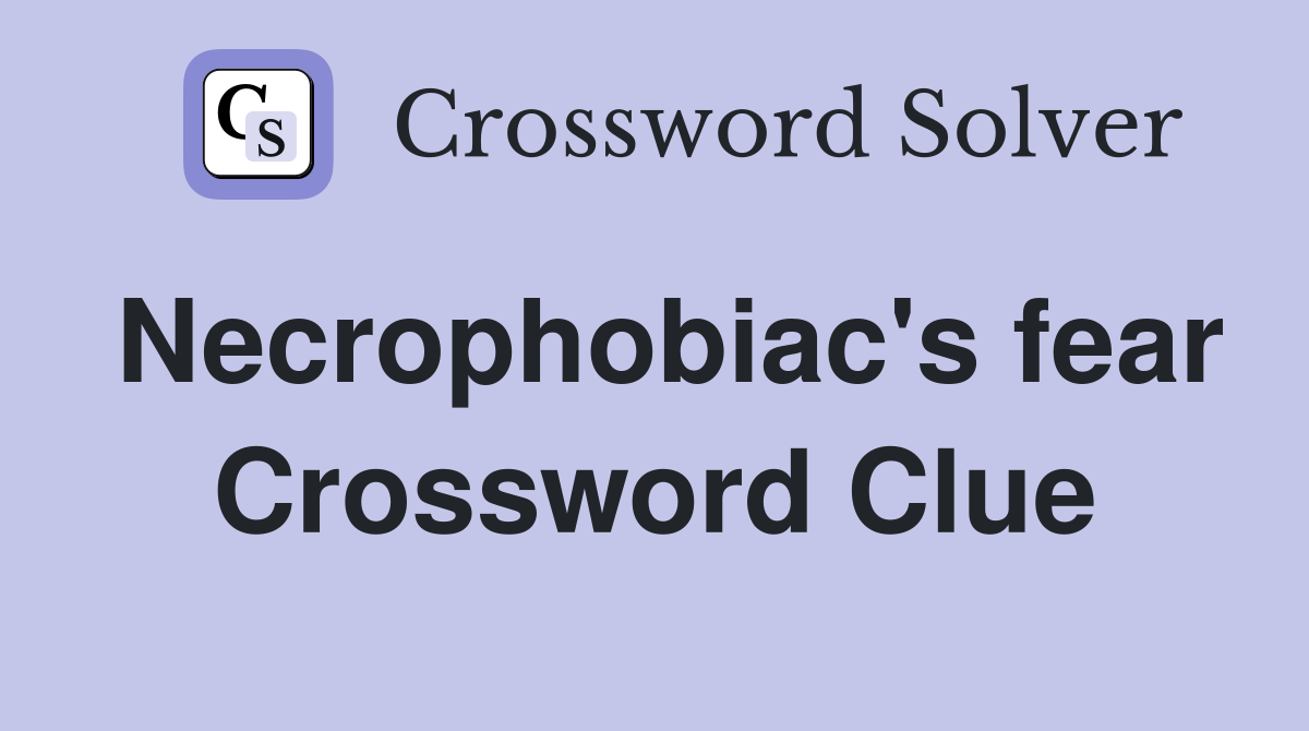 Necrophobiac's fear Crossword Clue