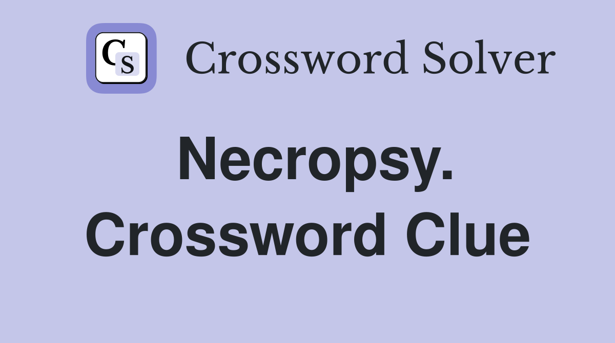 Necropsy. Crossword Clue