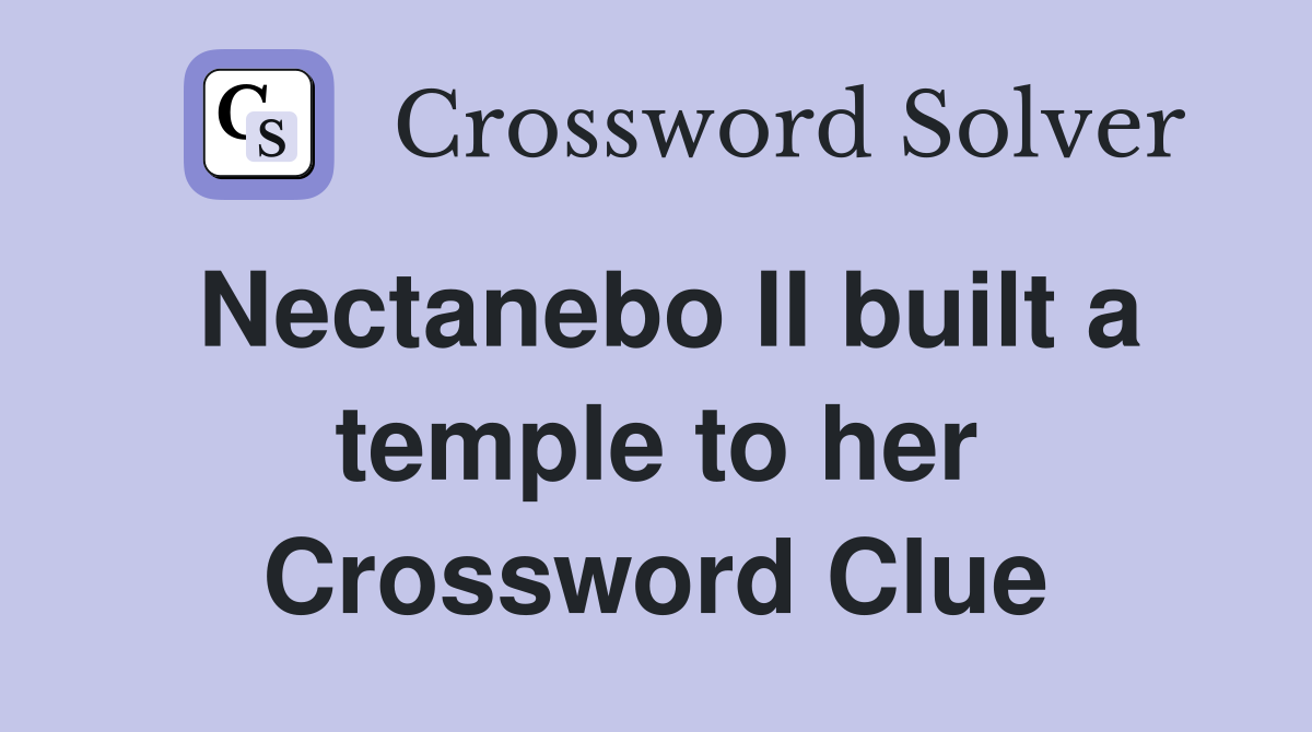Nectanebo II built a temple to her Crossword Clue