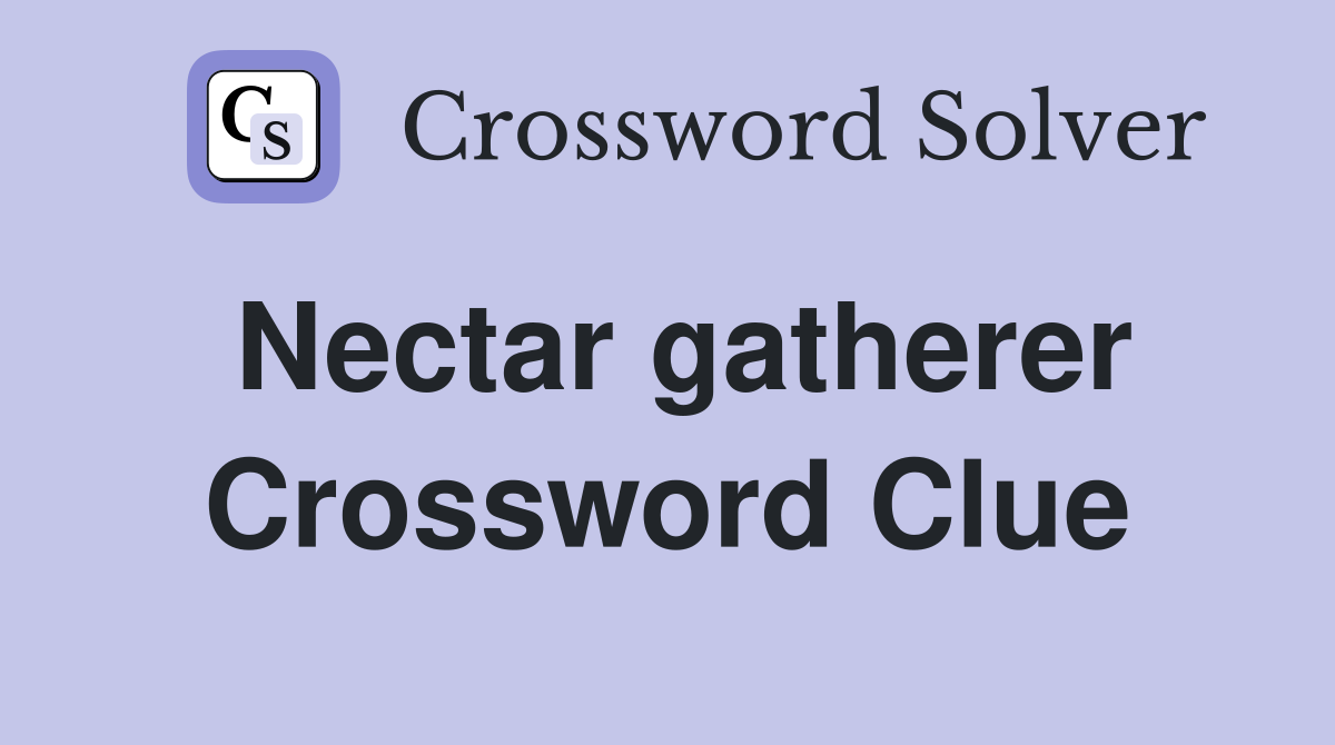 Nectar gatherer Crossword Clue