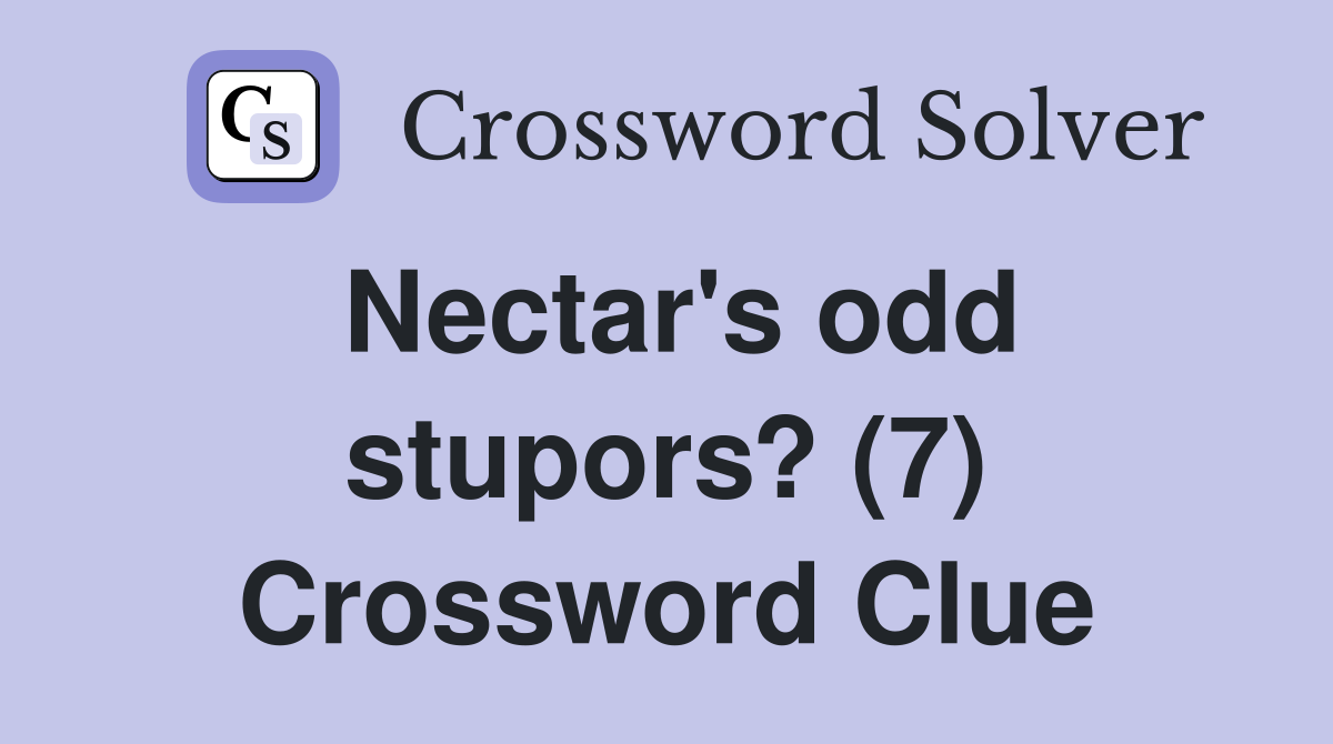 Nectar's odd stupors? (7) Crossword Clue