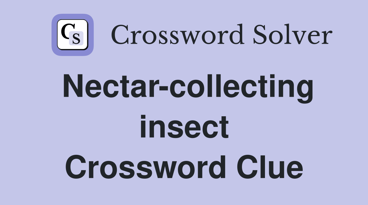 Nectar-collecting insect Crossword Clue