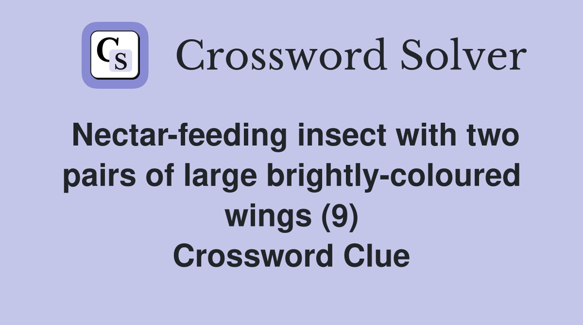 Nectar-feeding insect with two pairs of large brightly-coloured wings (9) Crossword Clue