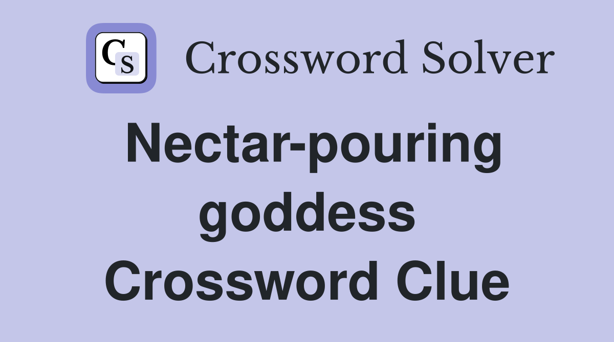 Nectar-pouring goddess Crossword Clue