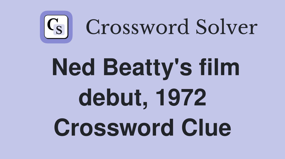Ned Beatty's film debut, 1972 Crossword Clue
