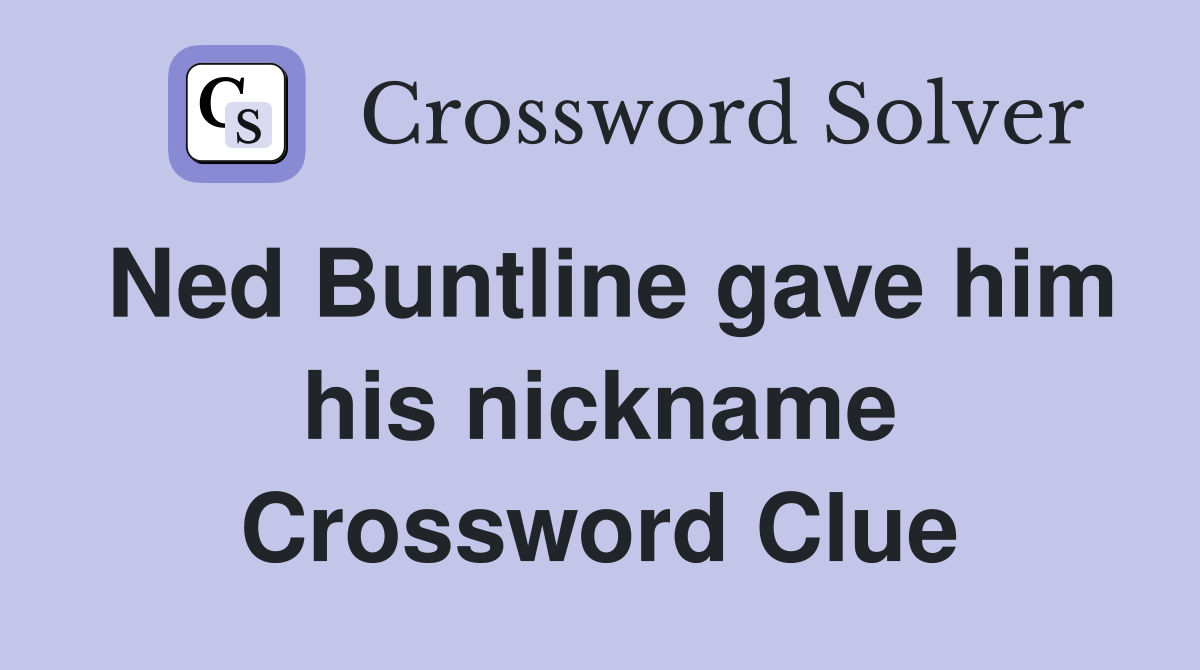 Ned Buntline gave him his nickname Crossword Clue
