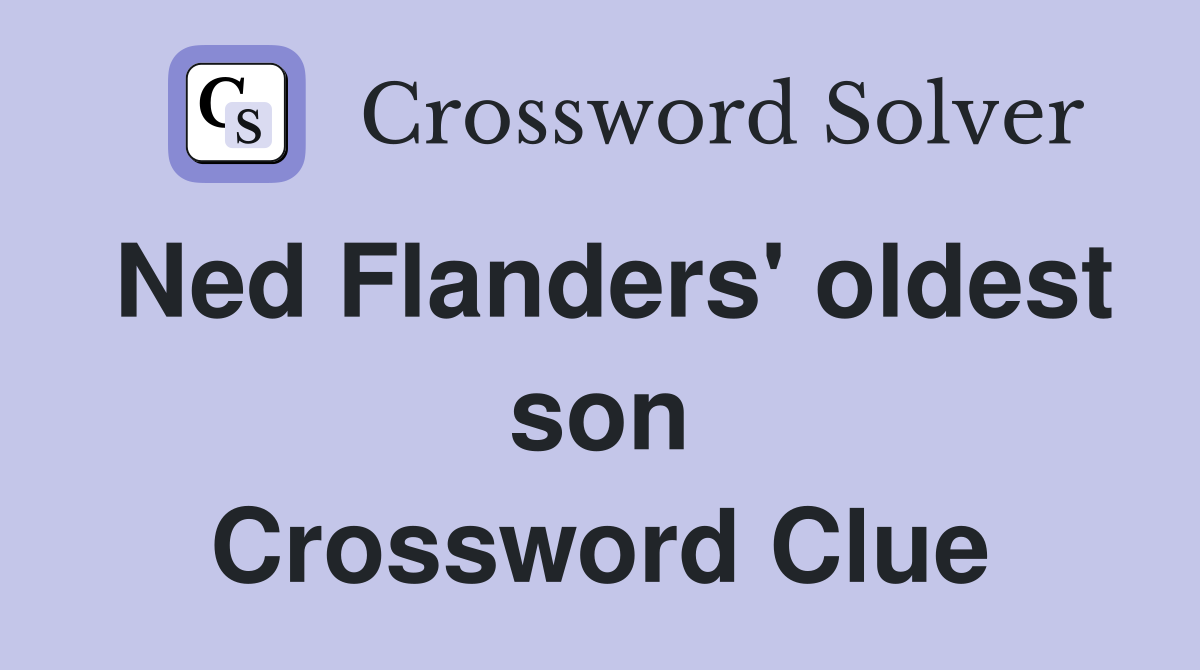 Ned Flanders' oldest son Crossword Clue