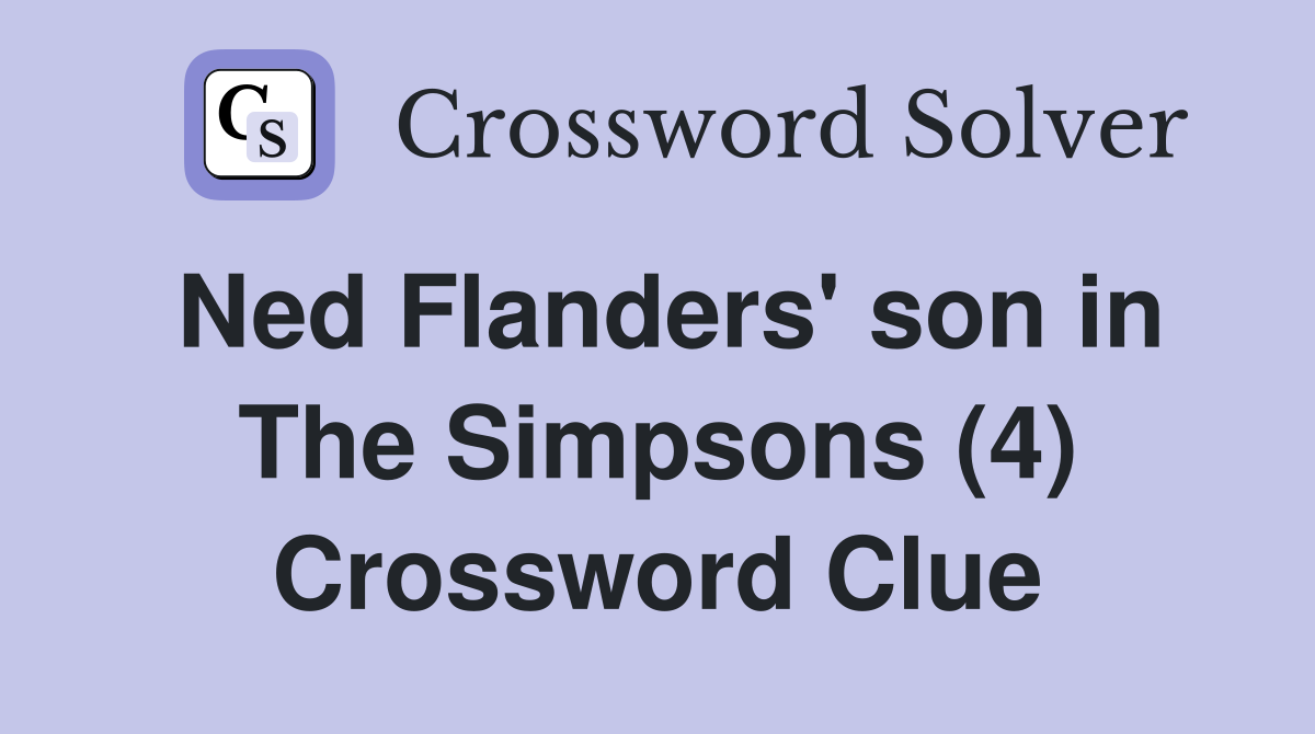 Ned Flanders' son in The Simpsons (4) Crossword Clue
