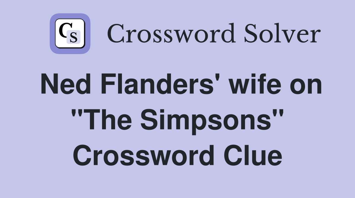 Ned Flanders' wife on "The Simpsons" Crossword Clue