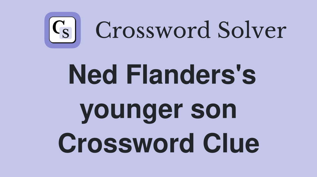 Ned Flanders's younger son Crossword Clue