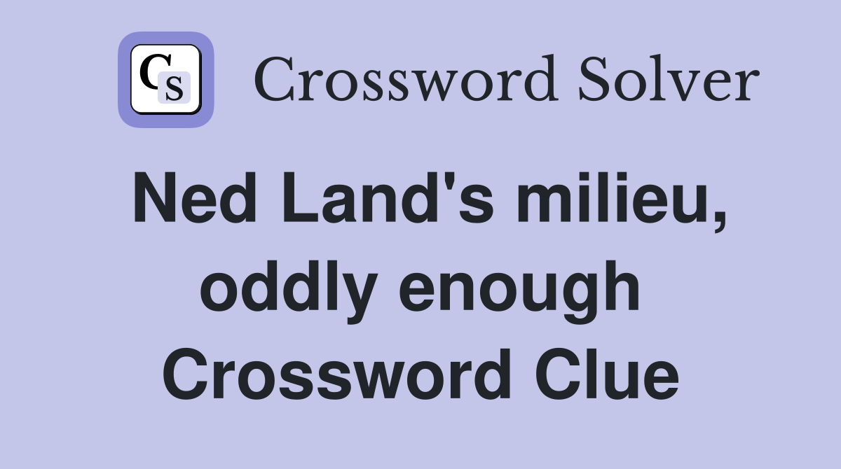 Ned Land's milieu, oddly enough Crossword Clue