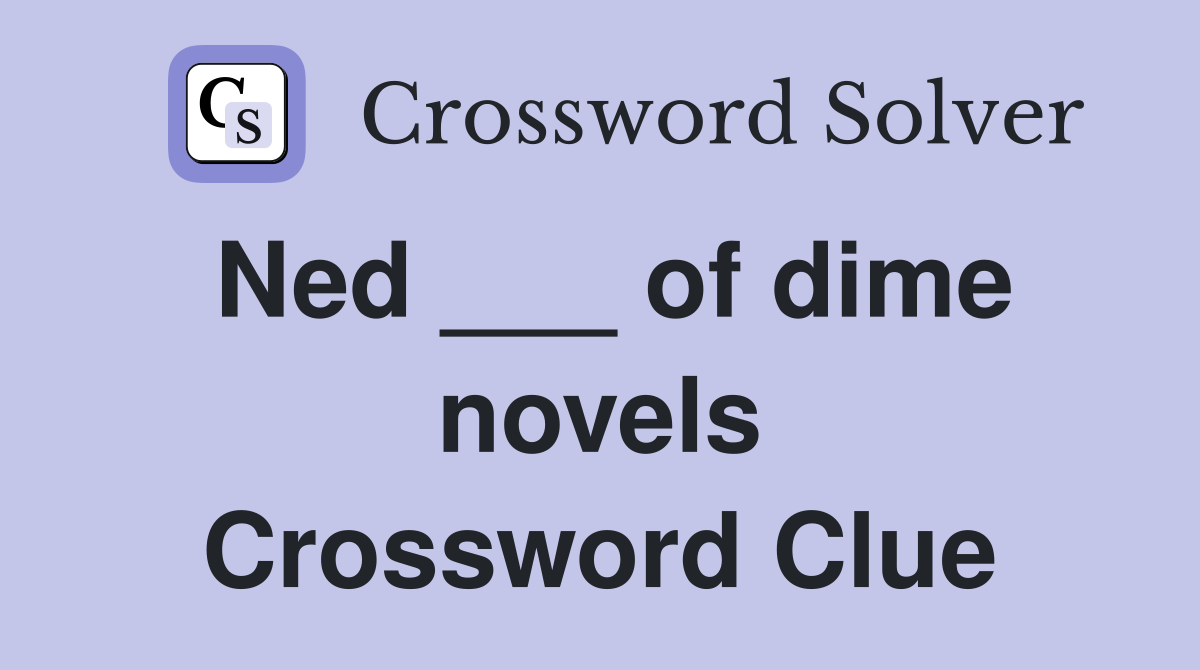 Ned ___ of dime novels Crossword Clue