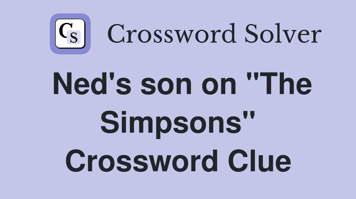 Ned's son on "The Simpsons" Crossword Clue