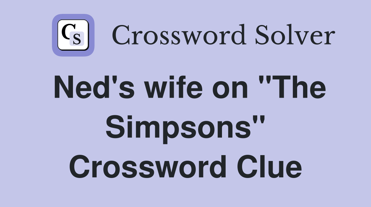 Ned's wife on "The Simpsons" Crossword Clue