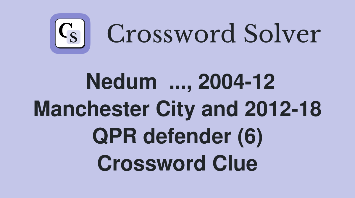 Nedum  ..., 2004-12 Manchester City and 2012-18 QPR defender (6) Crossword Clue