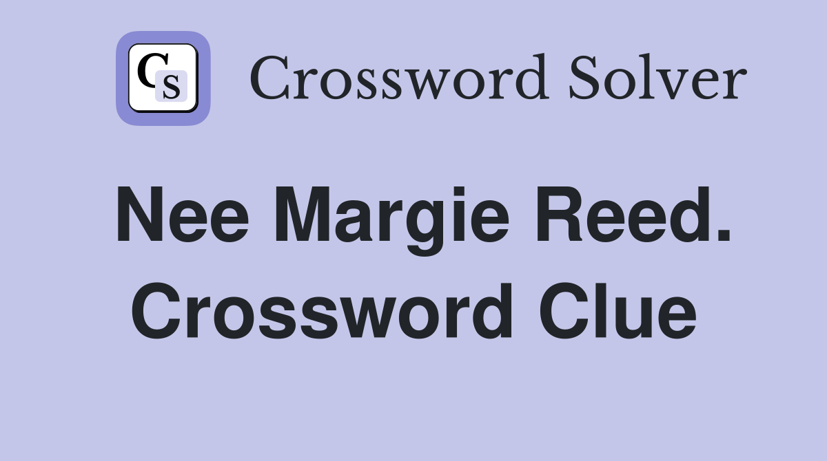 Nee Margie Reed. Crossword Clue