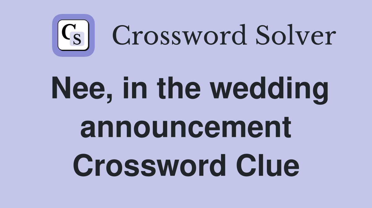 Nee, in the wedding announcement Crossword Clue