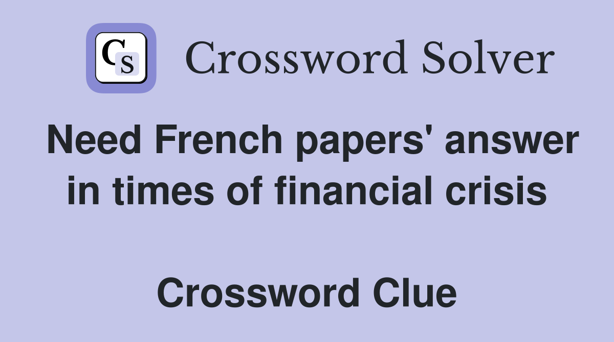 Need French papers' answer in times of financial crisis  Crossword Clue