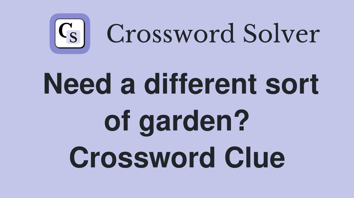 Need a different sort of garden? Crossword Clue