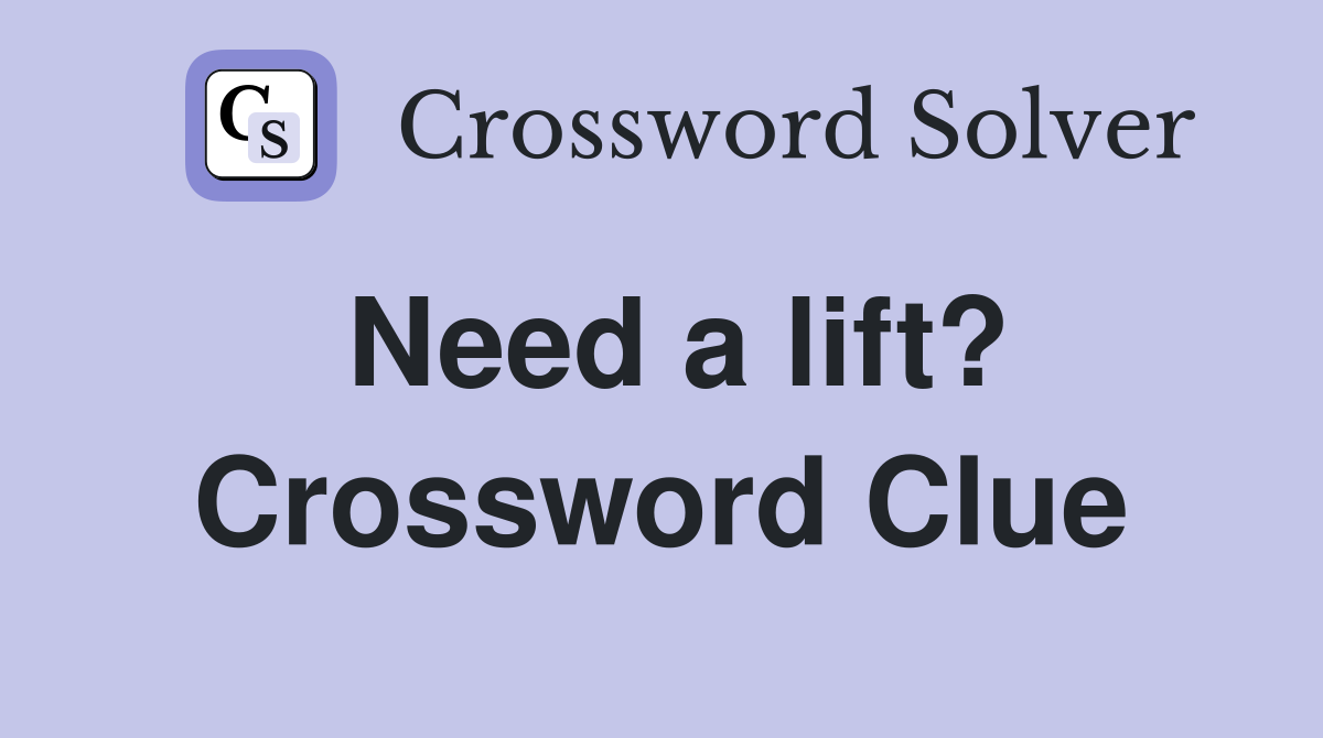 Need a lift? Crossword Clue
