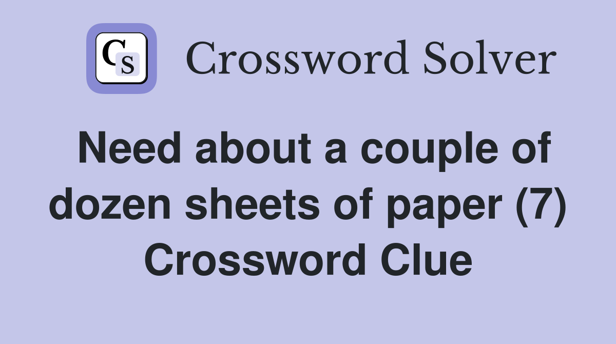Need about a couple of dozen sheets of paper (7) Crossword Clue